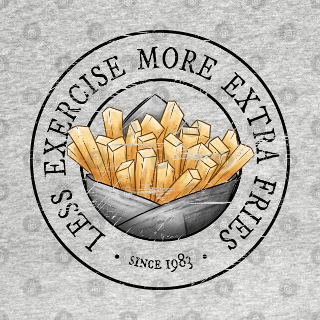 Less Exercise More Extra Fries by SkizzenMonster